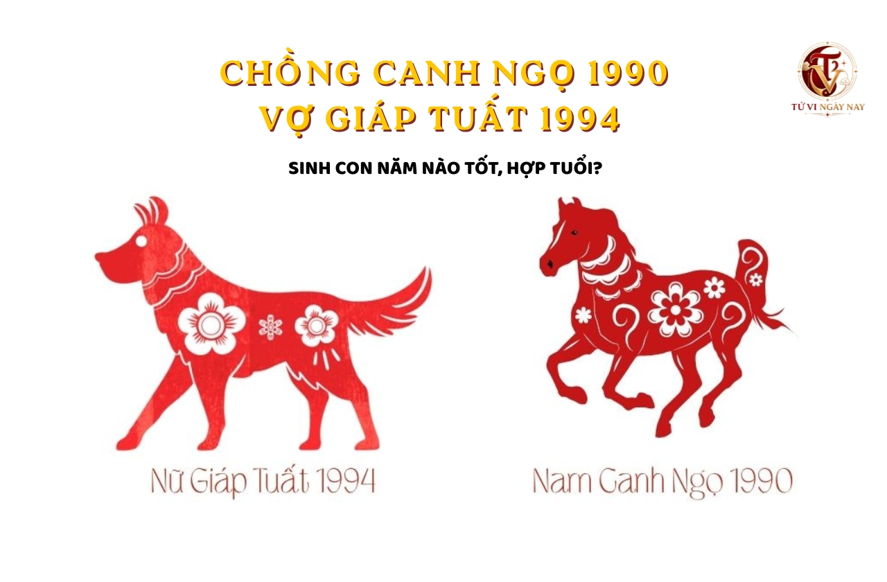 Chồng Canh Ngọ 1990 vợ Giáp Tuất 1994 sinh con năm nào tốt, hợp tuổi?
